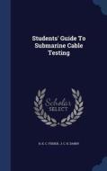 Students' Guide To Submarine Cable Testing edito da Sagwan Press