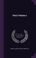 Paris Volume 1 di Ernest Alfred Vizetelly, Emile Zola edito da Palala Press