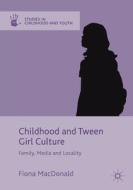 Childhood and Tween Girl Culture: Family, Media and Locality di Fiona Macdonald edito da PALGRAVE MACMILLAN LTD