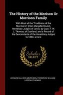 The History of the Morison or Morrison Family: With Most of the Traditions of the Morrisons (Clan Macgillemhuire), Hered di Leonard Allison Morrison, Frederick William Leopold Thomas edito da CHIZINE PUBN