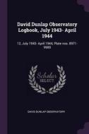 David Dunlap Observatory Logbook, July 1943- April 1944: 12, July 1943- April 1944, Plate Nos. 8971-9980 di David Dunlap Observatory edito da CHIZINE PUBN