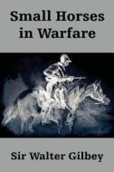 Small Horses In Warfare di Walter Gilbey edito da University Press Of The Pacific
