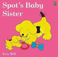 Spot's Baby Sister di Eric Hill edito da TURTLEBACK BOOKS