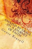 Amazed by Grace: On a Journey of Faith di Genie Brazell edito da Createspace