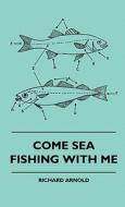 Come Sea Fishing With Me di Richard Arnold edito da Naismith Press