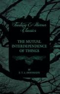 The Mutual Interdependence of Things (Fantasy and Horror Classics) di E. T. A. Hoffmann edito da Read Books