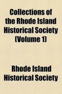 Collections Of The Rhode Island Historical Society (volume 1) di Rhode Island Historical Society edito da General Books Llc