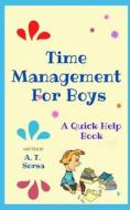 Time Management for Boys: A Quick Help Book di A. T. Sorsa edito da Createspace Independent Publishing Platform