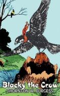 Blacky the Crow by Thornton Burgess, Fiction, Animals, Fantasy & Magic di Thornton W. Burgess edito da Aegypan
