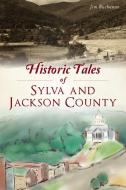 Historic Tales of Sylva and Jackson County di Jim Buchanan edito da HISTORY PR