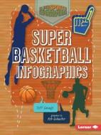 Super Basketball Infographics di Jeff Savage edito da Lerner Classroom