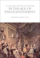 A Cultural History Of Theatre In The Age Of Enlightenment edito da Bloomsbury Publishing Plc