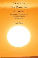 Teach In The Positive Circle di Julie West edito da Rowman & Littlefield