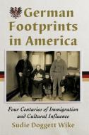German Footprints In America di Sudie Doggett Wike edito da McFarland & Co Inc