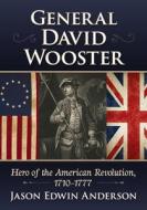 General David Wooster di Jason Edwin Anderson edito da McFarland and Company, Inc.