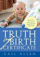 Truth Of Birth Certificate di Gail Allen edito da Xlibris Corporation