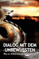 Dialog Mit Dem Unbewussten di Dr Eduard Schellhammer edito da Createspace
