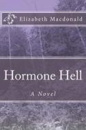 Hormone Hell di Elizabeth MacDonald edito da Createspace