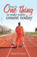 Doing the One thing to make reality count today di Brian K Amos edito da Westbow Press