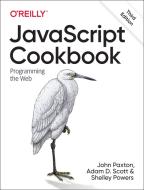Javascript Cookbook 3e di John Paxton, Adam Scott, Shelley Powers edito da O'reilly Media, Inc, Usa
