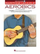 Baritone Ukulele Aerobics di Chad Johnson, Hal Leonard Publishing Corporation edito da Hal Leonard Corporation