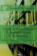 Citations Made Simple: A Student's Guide to Easy Referencing di Joanne M. Weselby edito da Createspace