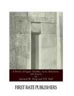 A History of Egypt, Chaldea, Syria, Babylonia, and Assyria di H. R. Hall, Leonard W. King edito da Createspace