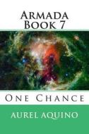 Armada Book 7: One Chance di MR Aurel Aquino edito da Createspace