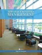 Applied Facilities Management for the Hospitality Industry di John E. Edwards edito da Cognella Academic Publishing
