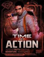 Time for Action: The Inspiring Truth Behind Popular Adventure Video Games di Thomas Kingsley Troupe edito da CAPSTONE PR