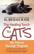 The Healing Touch for Cats: The Proven Massage Program di Michael W. Fox edito da NEWMARKET PR