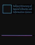 Subject Directory of Special Libraries edito da Gale Cengage