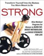 Strong: Nine Workout Programs for Women to Burn Fat, Boost Metabolism, and Build Strength for Life di Lou Schuler, Alwyn Cosgrove edito da AVERY PUB GROUP