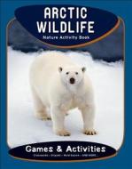 ARCTIC WILDLIFE NATURE ACTIVITY BOOK PB di James Kavanagh edito da TradeSelect