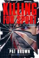 Killing for Sport: Inside the Minds of Serial Killers di Pat Brown edito da Phoenix Books