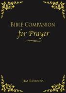 Bible Companion for Prayer di Jim Robbins edito da Tate Publishing & Enterprises