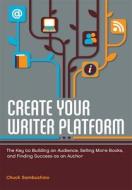 Create Your Writer Platform di Chuck Sambuchino edito da F&W Publications Inc