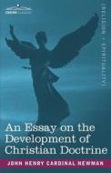 An Essay on the Development of Christian Doctrine di Cardinal John Henry Newman edito da COSIMO CLASSICS