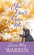 You Don't Know Me: A Deep Haven Novel di Susan May Warren edito da Center Point