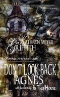 Don't Look Back Agnes/In This House di Kathryn Meyer-Griffith edito da Caliburn Press