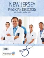 New Jersey Physician Directory with Healthcare Facilities 2014 Sixteenth Edition di Folio Associates edito da FIRST EDITION DESIGN EBOOK PUB
