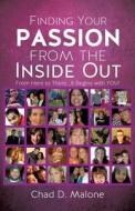 Finding Your Passion from the Inside Out di Chad D. Malone edito da XULON PR