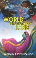 World Through My Lens di Sandhya Deshpande edito da Notion Press