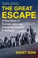 The Great Escape: A True Story of Forced Labor and Immigrant Dreams in America di Saket Soni edito da ALGONQUIN BOOKS OF CHAPEL