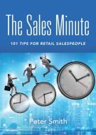 The Sales Minute di Peter Smith edito da Booklocker.com, Inc.