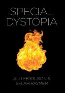 Special Dystopia di Ferguson Alli Ferguson, Raymer Selah Raymer edito da Page Publishing, Inc.
