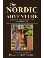 The Nordic Adventure: An Enlightening Introduction to Scandinavia di Author O. Wright edito da XLIBRIS US