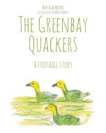 The Greenbay Quackers di Ben Blackburn edito da Page Publishing Inc