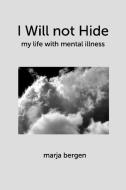 I Will not Hide di Marja Bergen edito da BLURB INC