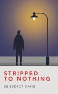 Stripped To Nothing di Kane Benedict Kane edito da Authorhouse
